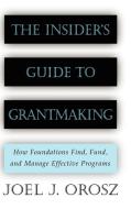 The Insider's Guide to Grantmaking di Joel J. Orosz, Orosz edito da John Wiley & Sons