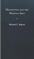 Meditation and the Martial Arts di Michael L. Raposa edito da UNIV OF VIRGINIA PR