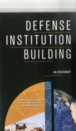 Defense Institution Building: An Assessment di Walter L. Perry, Stuart E. Johnson, Stephanie Pezard edito da RAND CORP