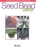 Seed Bead Savvy di Editors Of Bead&Button Magazine edito da Kalmbach Books