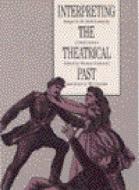 Interpreting the Theatrical Past di Thomas Postlewait edito da University of Iowa Press