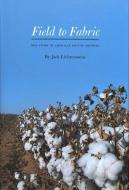 Field to Fabric: The Story of American Cotton Growers di Jack Lichtenstein edito da TEXAS TECH UNIV PR