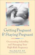 Getting Pregnant & Staying Pregnant: Overcoming Infertility and Managing Your High-Risk Pregnancy di Diana Raab edito da HUNTER HOUSE