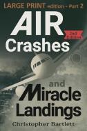 Air Crashes and Miracle Landings Part 2: Large Print Edition di Christopher Bartlett edito da OPENHATCH BOOKS