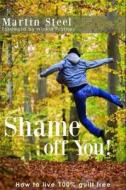 Shame Off You di Martin Steel edito da Ark House Press