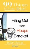 99 Things You Wish You Knew Before Filling Out Your Hoops Bracket di Jared Trexler edito da DOCUMEANT PUB