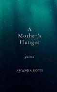 A Mother's Hunger di Roth Amanda Roth edito da Blurb