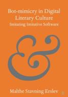 Bot-Mimicry in Digital Literary Culture di Malthe Stavning Erslev edito da Cambridge University Press