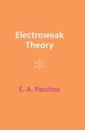 Electroweak Theory di E. A. Paschos edito da Cambridge University Press