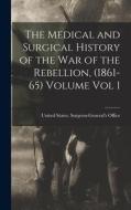 The Medical and Surgical History of the war of the Rebellion, (1861-65) Volume Vol 1 edito da LEGARE STREET PR