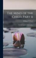 The Mind of the Child, Part II: The Development of the Intellect di William T. Preyer edito da LEGARE STREET PR