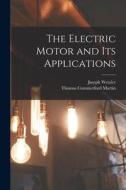 The Electric Motor and Its Applications di Thomas Commerford Martin, Joseph Wetzler edito da LEGARE STREET PR