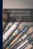 Turner's Sketches and Drawings di A. J. Finberg edito da LEGARE STREET PR