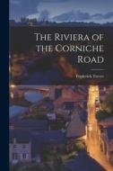 The Riviera of the Corniche Road di Frederick Treves edito da LEGARE STREET PR