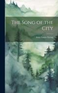 The Song of the City di Anna Louise Strong edito da LEGARE STREET PR
