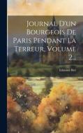 Journal D'un Bourgeois De Paris Pendant La Terreur, Volume 2... di Edmond Biré edito da LEGARE STREET PR