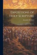 Expositions of Holy Scripture: St. Luke di Alexander Maclaren edito da LEGARE STREET PR