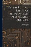 On the Editing Distance Between Trees and Related Problems di Kaizhong Zhang, Dennis Shasha edito da LEGARE STREET PR