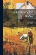 A History Of Indiana; Volume 2 di Logan Esarey edito da LEGARE STREET PR