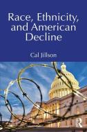 Race, Ethnicity, And American Decline di Cal Jillson edito da Taylor & Francis Ltd