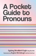 A Pocket Guide to Pronouns di Sydney Brouillard-Coyle edito da FriesenPress