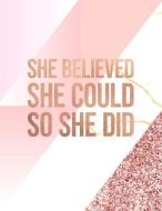 She Believed She Could So She Did: Marble and Rose Gold 150 College-Ruled Lined Pages 8.5 X 11 - A4 Size Inspirational G di Paperlush Press edito da INDEPENDENTLY PUBLISHED