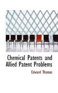 Chemical Patents And Allied Patent Problems di Edward Thomas edito da Bibliolife