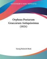 Orpheus Poetarum Graecorum Antiquissimus (1824) di Georg Heinrich Bode edito da Kessinger Publishing