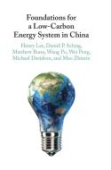 Foundations for a Low-Carbon Energy System in China di Daniel P. (Harvard University Schrag, Henry (Harvard University Lee, Matthew (Harvard University Bunn, Wa Pu edito da Cambridge University Press