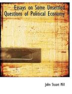 Essays on Some Unsettled Questions of Political Economy di John Stuart Mill edito da BiblioLife
