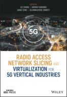 Radio Access Network Slicing and Virtualization for 5g Vertical Industries di Lei Zhang edito da WILEY