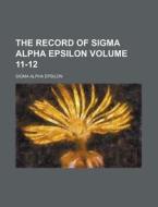 The Record of SIGMA Alpha Epsilon Volume 11-12 di Sigma Alpha Epsilon edito da Rarebooksclub.com