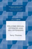 Policing Sexual Offences and Sex Offenders di Terry Thomas edito da Palgrave Macmillan