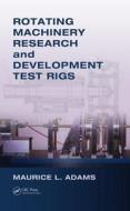 Rotating Machinery Research And Development Test Rigs di Maurice L. Adams edito da Taylor & Francis Ltd