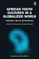 African Youth Cultures in a Globalized World di Paul Ugor, Lord Mawuko-Yevugah edito da Taylor & Francis Ltd