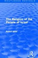 The Religion of the People of Israel di Rudolf Kittel edito da Taylor & Francis Ltd