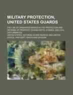 Military Protection, United States Guard di United States National Guard Bureau edito da Rarebooksclub.com