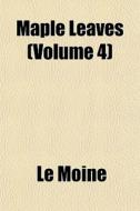 Maple Leaves Volume 4 di Le Moine edito da General Books