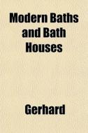 Modern Baths And Bath Houses di William Paul Gerhard edito da Rarebooksclub.com