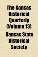 The Kansas Historical Quarterly Volume di Kansas State Historical Society edito da General Books