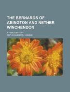 The Bernards of Abington and Nether Winchendon; A Family History di Sophia Elizabeth Higgins edito da Rarebooksclub.com