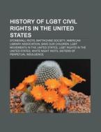 History Of Lgbt Civil Rights In The Unit di Books Llc edito da Books LLC, Wiki Series