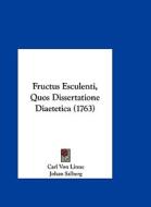 Fructus Esculenti, Quos Dissertatione Diaetetica (1763) di Carl Von Linne, Johan Salberg edito da Kessinger Publishing