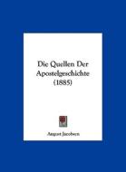 Die Quellen Der Apostelgeschichte (1885) di August Jacobsen edito da Kessinger Publishing