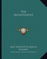 The Misanthrope di Moliere, Jean-Baptiste Poquelin Moliere edito da Kessinger Publishing