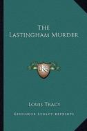 The Lastingham Murder di Louis Tracy edito da Kessinger Publishing
