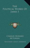 The Political Works of James I edito da Kessinger Publishing