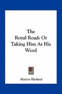 The Royal Road: Or Taking Him at His Word di Marion Harland edito da Kessinger Publishing