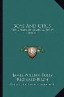 Boys and Girls: The Verses of James W. Foley (1913) di James William Foley edito da Kessinger Publishing