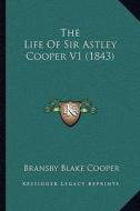 The Life of Sir Astley Cooper V1 (1843) di Bransby Blake Cooper edito da Kessinger Publishing